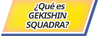 ¿Qué es GEKISHIN SQUADRA?