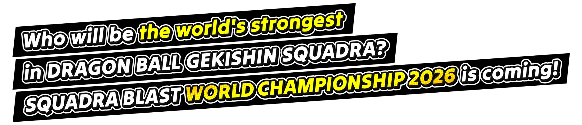 Who will be the world's strongest in DRAGON BALL GEKISHIN SQUADRA? SQUADRA BLAST WORLD CHAMPIONSHIP 2026 is coming!