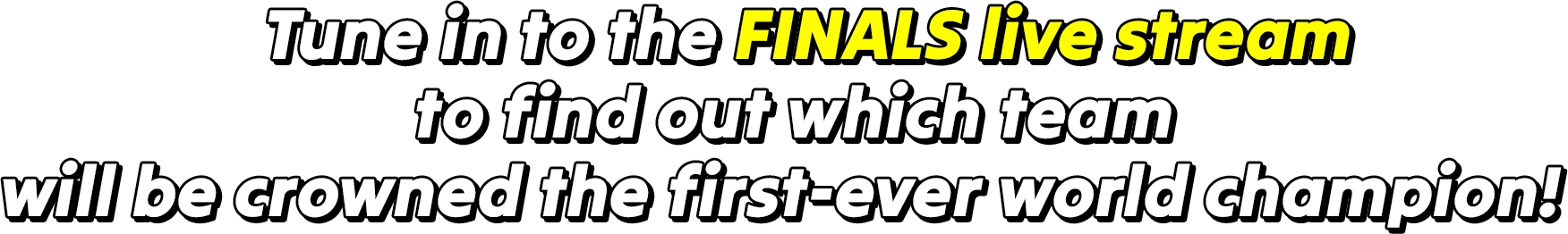 Tune in to the FINALS live stream to find out which team will be crowned the first-ever world champion!