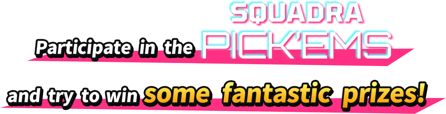 Participate in the SQUADRA PICK'EMS and try to win some fantastic prizes!