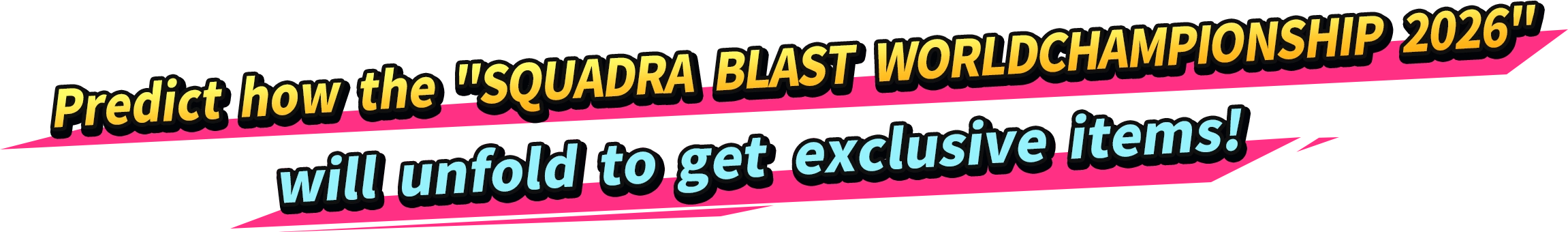 Predict how the SQUADRA BLAST WORLD CHAMPIONSHIP 2026 will unfold to get exclusive items!