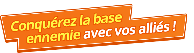 Conquérez la base ennemie avec vos alliés !