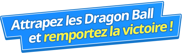 Attrapez les Dragon Ball et remportez la victoire !