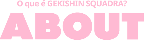 O que é GEKISHIN SQUADRA?