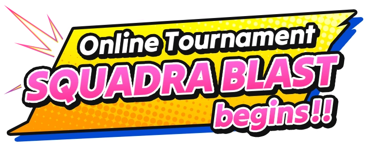 Online Tournament SQUADRA BLAST begins!!